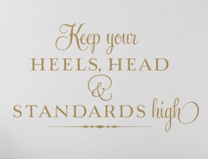 Keep your heels, head & standard high!
