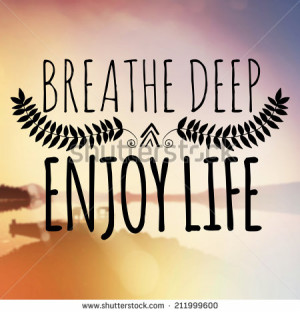 Inspirational Typographic Quote - Breathe deep enjoy life - stock ...