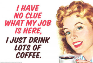 No Clue What My Job Is I Just Drink Coffee Funny Poster