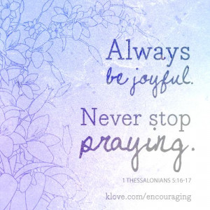 Always be joyful. Never stop praying. http://www.klove.com