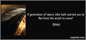 generation of vipers, who hath warned you to flee from the wrath to ...