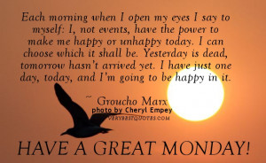 Monday Morning Quotes - Each morning when I open my eyes I say to ...
