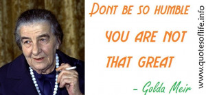 Dont-be-so-humble-you-are-not-that-great-Golda-Meir-leadership-picture ...