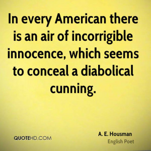 In every American there is an air of incorrigible innocence, which ...