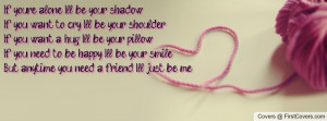 ... ll be your shadow. If you want to cry, I’ll be your shoulder
