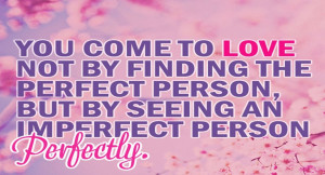 Fun Quotes About Love And Life: Seeing An Imperfect Person Perfectly ...