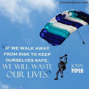 John Piper Christian Quote - Risk