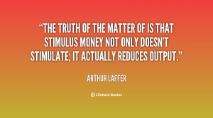 The truth of the matter of is that stimulus money not only doesn't ...