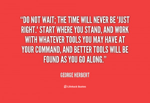 quote-George-Herbert-do-not-wait-the-time-will-never-3744.png