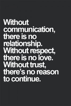 ... Without respect, there is no love. Without trust, there's no reason to