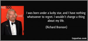 was born under a lucky star, and I have nothing whatsoever to regret ...