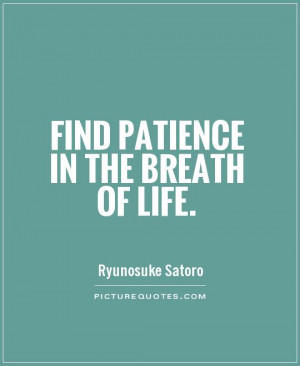 Find patience in the breath of life Picture Quote #1