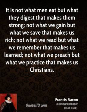 francis-bacon-quote-it-is-not-what-men-eat-but-what-they-digest-that ...