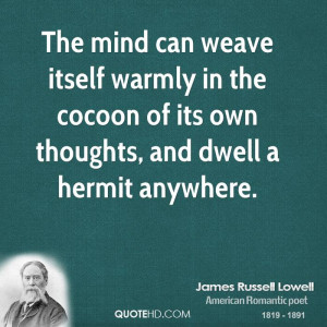 ... warmly in the cocoon of its own thoughts, and dwell a hermit anywhere