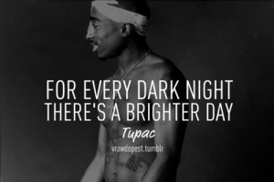 credits #quote #tupac #dark night #bright day