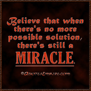 ... that when there's no more possible solution, there's still a miracle