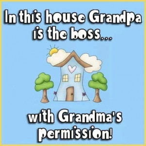In This House Grandpa Is The Boss • • • With Grandma's ...