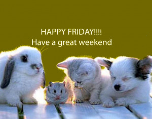 ... Have A Great Weekend , Have A Great Weekend Puppy , Happy Friday Dog