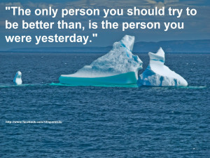 ... to be better than is the person you were yesterday quotes about life