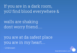 If you are in a dark room, yoU find blood everywhere & walls are ...