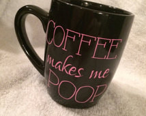 COFFEE CUP coffee makes me poop fun ny sayings drink mug ...