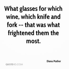 What glasses for which wine, which knife and fork -- that was what ...