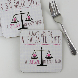 Fun Coaster - Always aim for a balanced diet: a cupcake in each hand