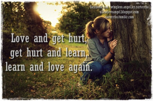 Love and get hurt, get hurt and learn, learn and love again.