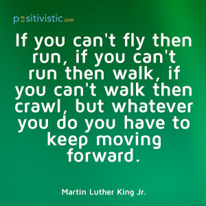 on moving forward: quote advice motivation fly run walk crawl progress ...