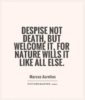 ... , but welcome it, for nature wills it like all else Picture Quote #1