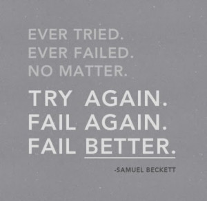 ever tried ever failed no matter try again fail again fail better ...