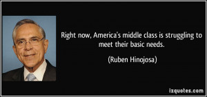 ... middle class is struggling to meet their basic needs. - Ruben Hinojosa