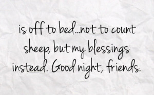 ... to bed not to count sheep but my blessings instead good night friends
