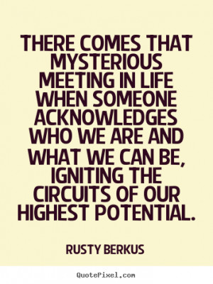 ... meeting in life.. Rusty Berkus greatest inspirational quotes