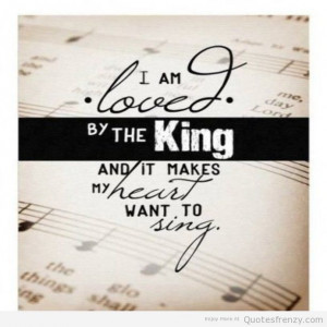 ... love to sing for god images loved by the king quote of god for love