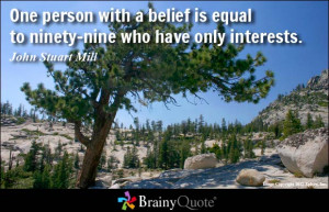 One person with a belief is equal to ninety-nine who have only ...