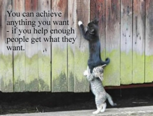 you can achieve anything you want if you help enough people get what ...