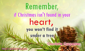 Remember, if Christmas isn't found in your heart, you won't find it ...