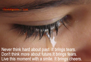 ... Quotes and Motivational thought.past,present,tears,fear,cheers,smile