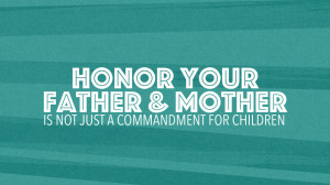 Honor Your Father and Mother Is Not Just a Commandment for Children