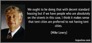 We ought to be doing that with decent standard housing but if we have ...