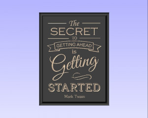 The SECRET To GETTING AHEAD is Getting STARTED Mark Twain