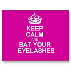 Keep Calm and Bat Your Eyelashes #lashbeauty More