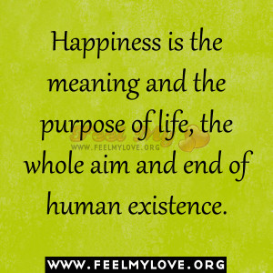 Happiness-is-the-meaning-and-the-purpose-of-life-the-whole-aim-and-end ...