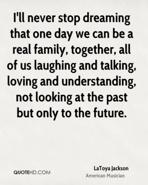 LaToya Jackson - I'll never stop dreaming that one day we can be a ...