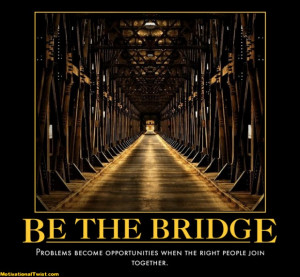 BE THE BRIDGE - motivational