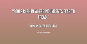 quote-Norman-Ralph-Augustine-fools-rush-in-where-incumbents-fear-to ...