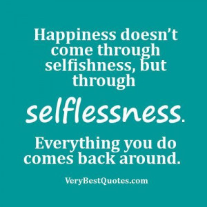 ... but through selflessness. everything you do comes back around