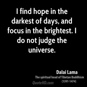 find hope in the darkest of days, and focus in the brightest. I do ...