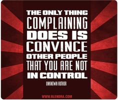 ... are not in control. #quotes #complain #motivational #inspiration More